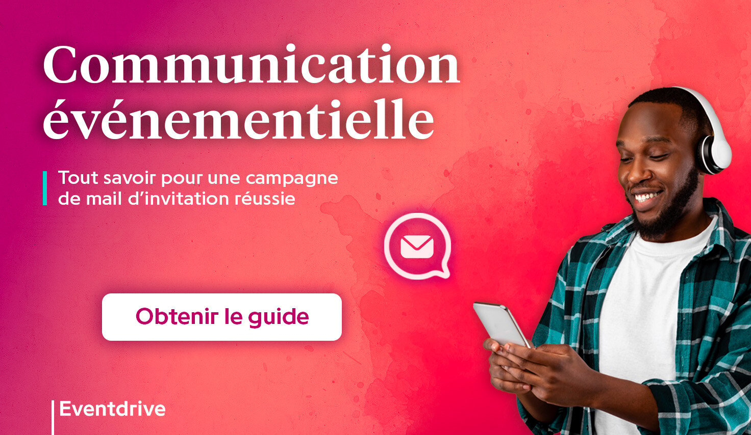 Visuel mettant en avant le titre du livre blanc + un call to action “obtenir le guide” + un homme souriant, tenant son téléphone dans les mains.