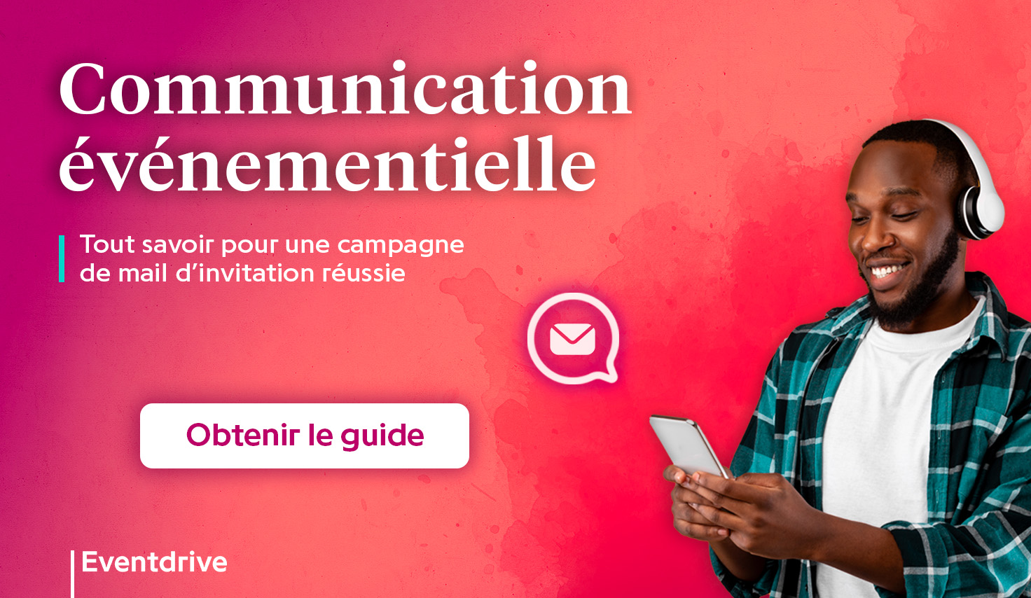 Visuel mettant en avant le titre du livre blanc + un call to action “obtenir le guide” + un homme souriant, tenant son téléphone dans les mains